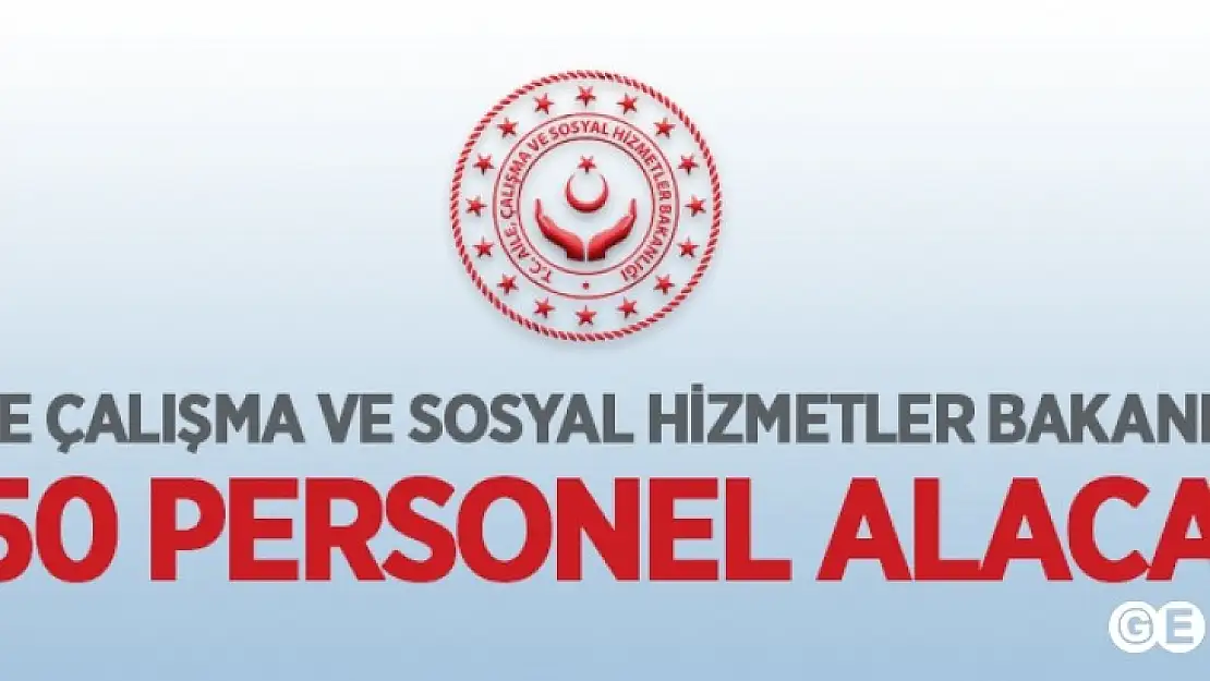 Aile, Çalışma ve Sosyal Hizmetler Bakanlığı 250 Personel Alacak