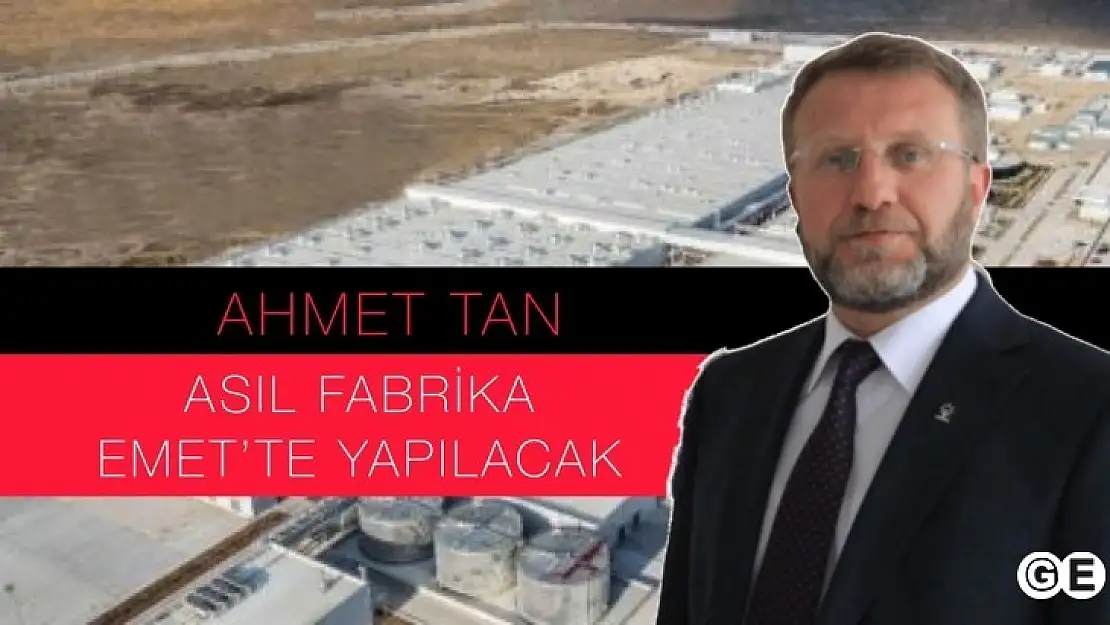 Asıl Fabrika Emet'e Yapılacak