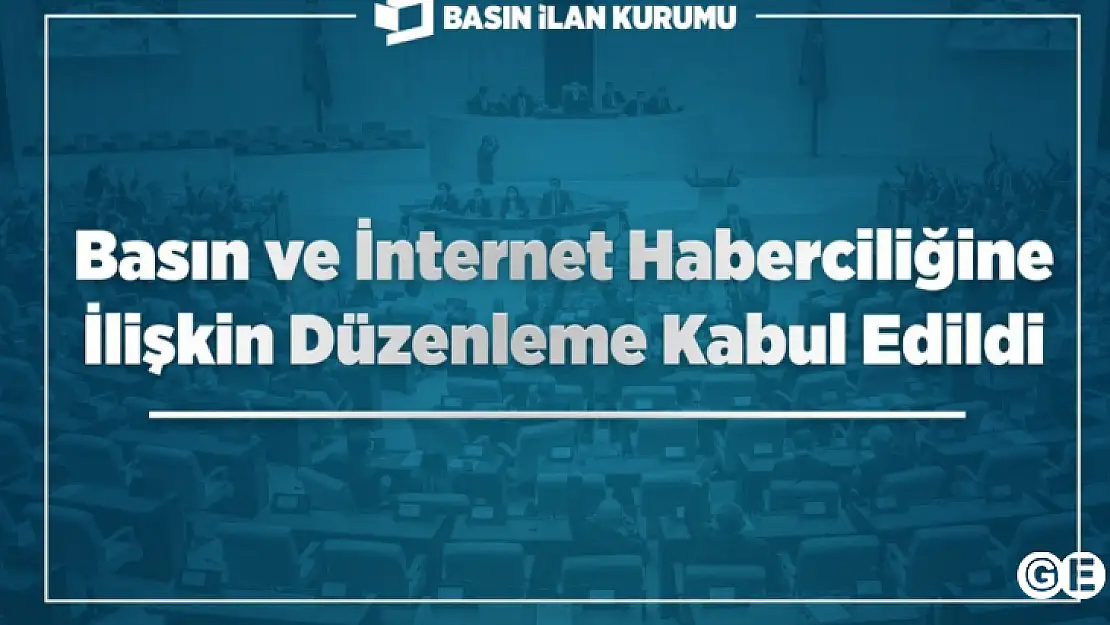 Basın ve İnternet Haberciliğine İlişkin Düzenleme Kabul Edildi