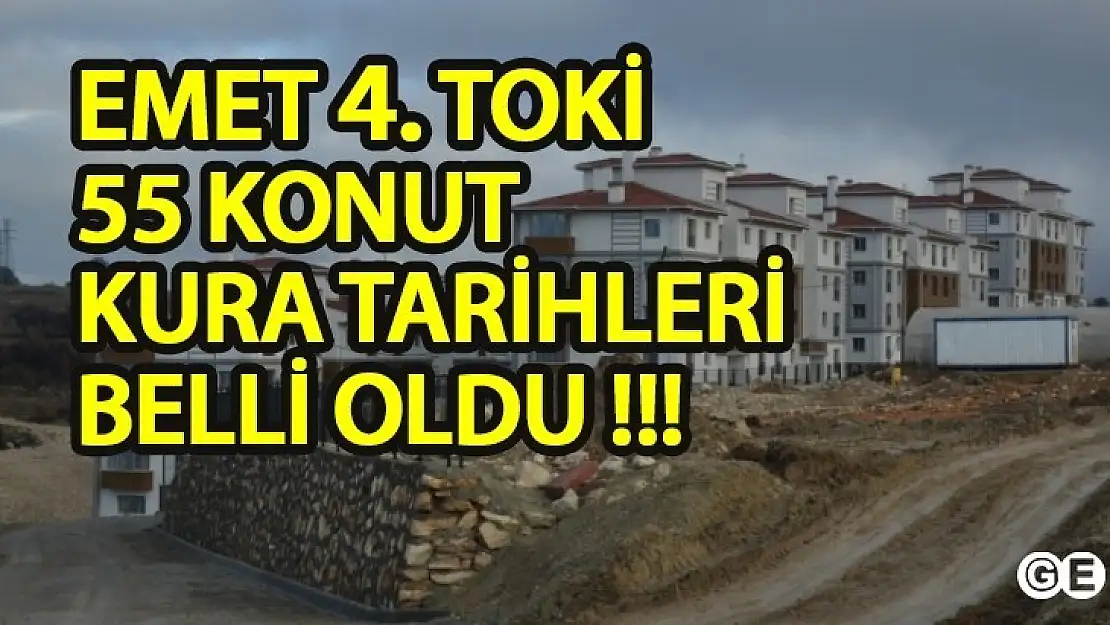 Emet 4. Tokide 55 Daire Kur'a Tarihi Belli Oldu