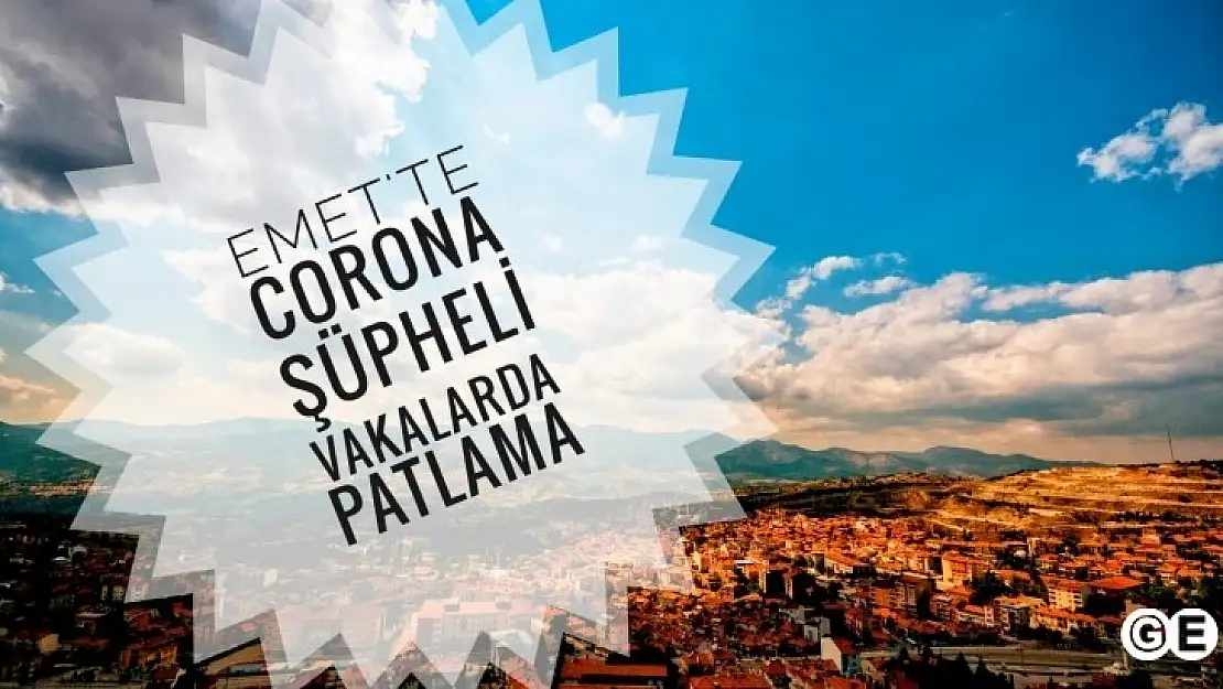 Emet ve Köylerinde Corona Vaka Şüphelerinde Patlama