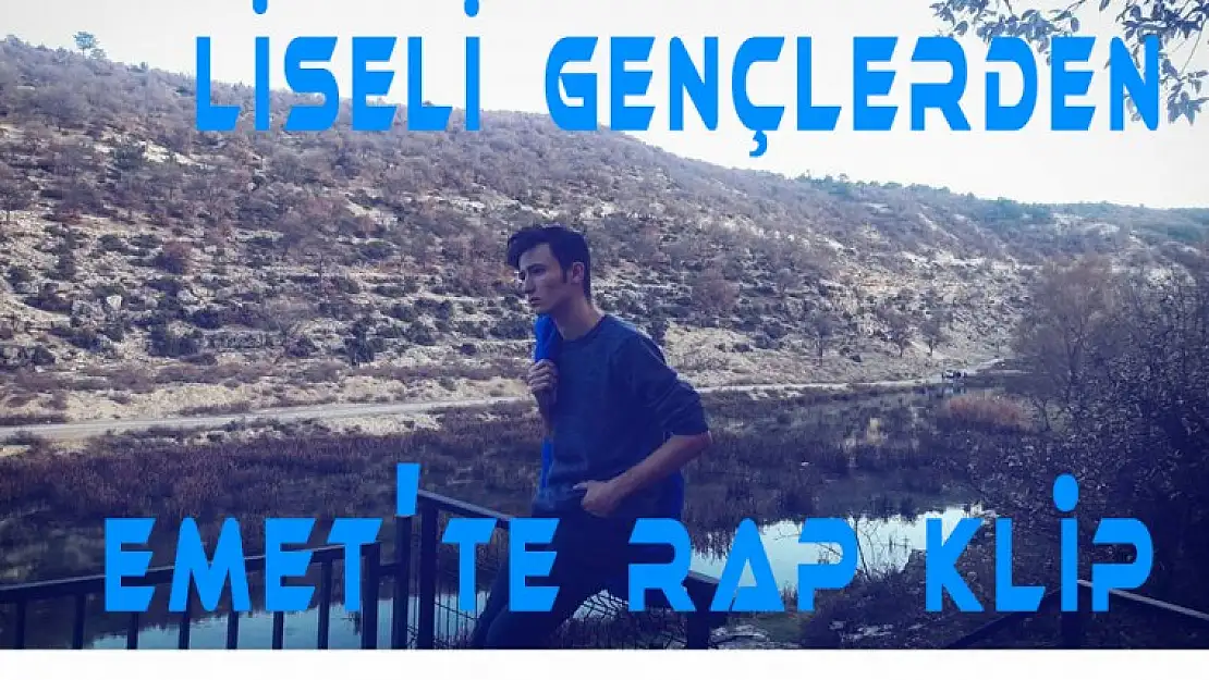 LİSELİ GENÇLERDEN EMET.'TE RAP KLİP VİDEOLU