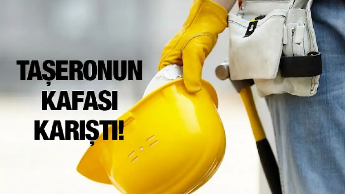 TAŞERONA KADRODA KAFALAR KARIŞTI!