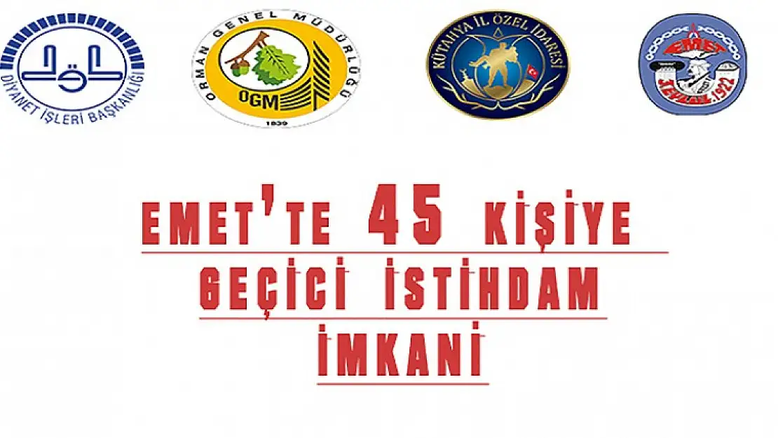 EMET'TE 45 KİŞİYE 6 AYLIK İŞ İMKANI