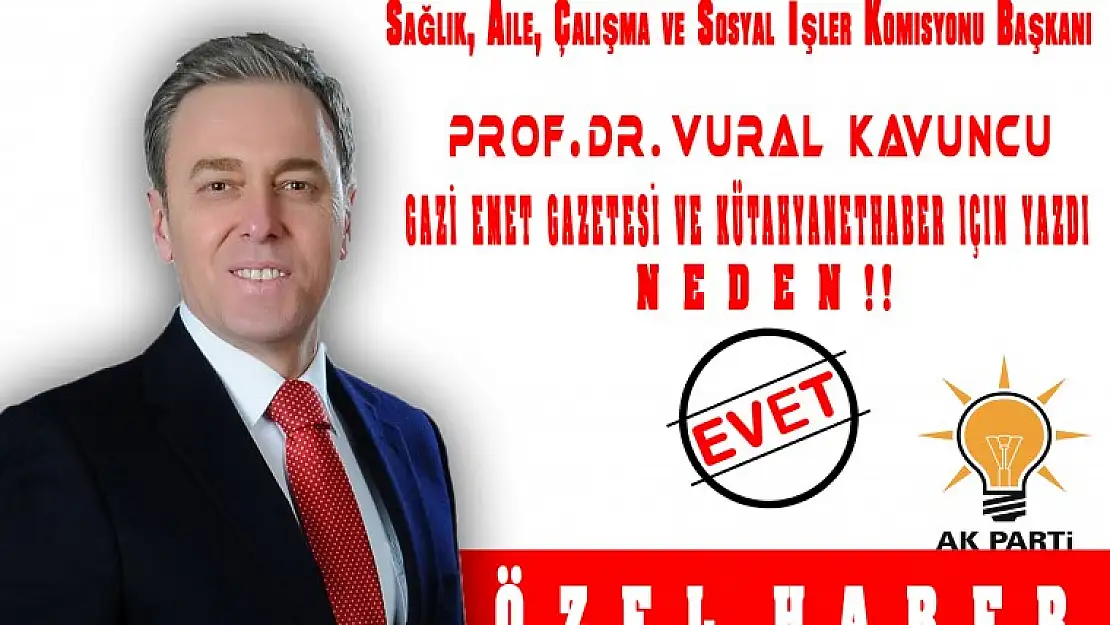 MİLLETVEKİLİ KAVUNCU SİZLER İÇİN YAZDI NEDEN EVET