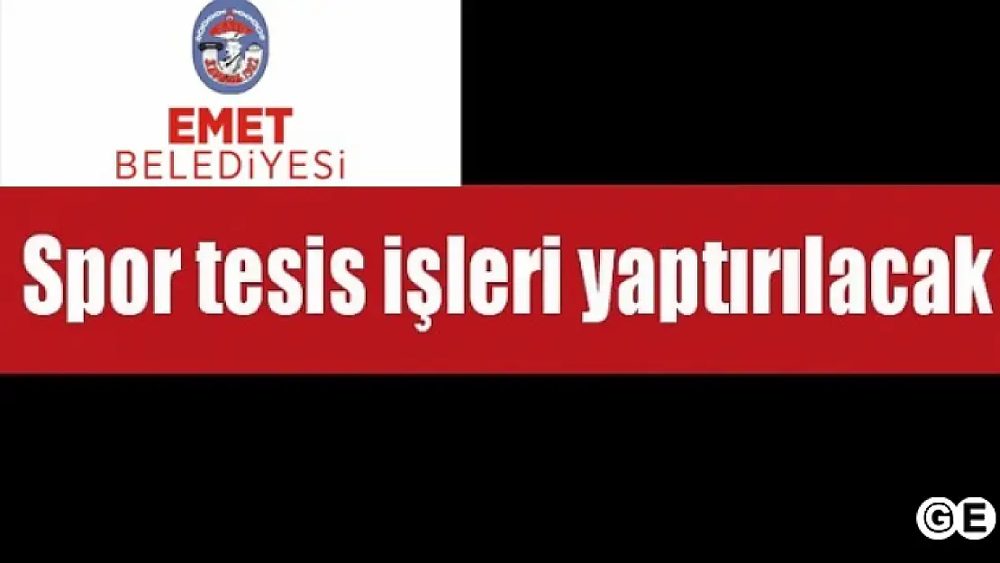 SPOR TESİS İŞLERİ YAPTIRILACAK