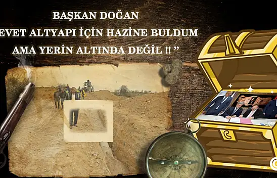 Başkan Doğan' Evet,Altyapıyı halletmek için Hazine buldum,ama yerin altından değil!'