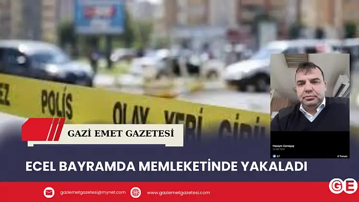 Ecel Bayramda Memleketinde Yakaladı