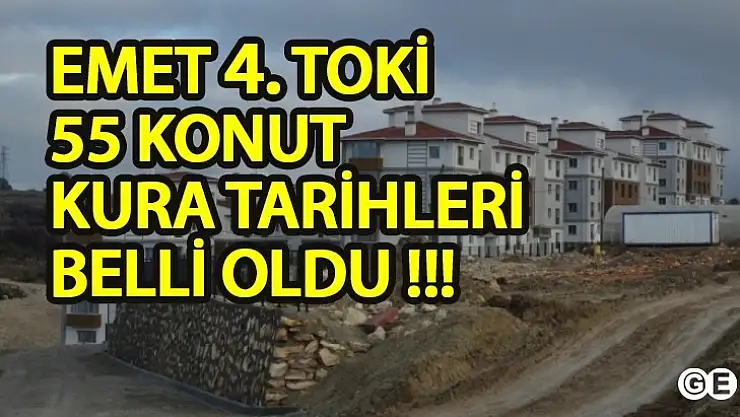 Emet 4. Tokide 55 Daire Kur'a Tarihi Belli Oldu