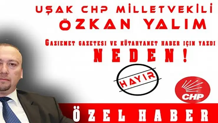 CHP'Lİ YALIM 'HAK VE ÖZGÜRLÜKLERİN YOK OLMAMASI İÇİN HAYIR'