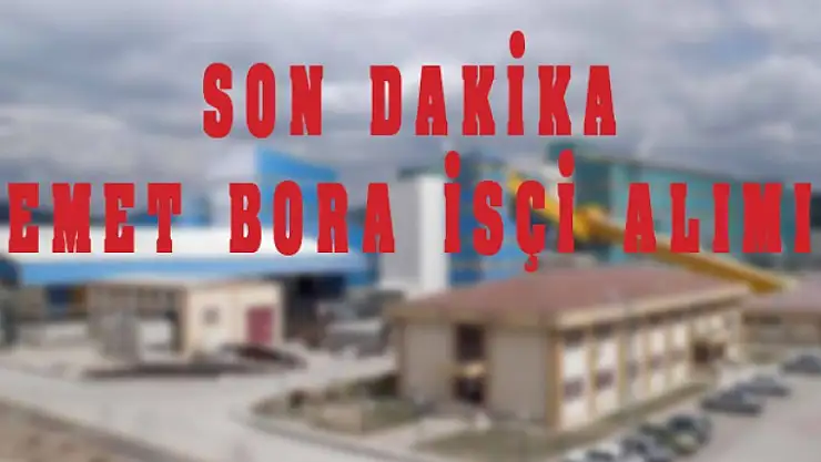 EMETBORA KADROLU İŞÇİ ALINIYOR
