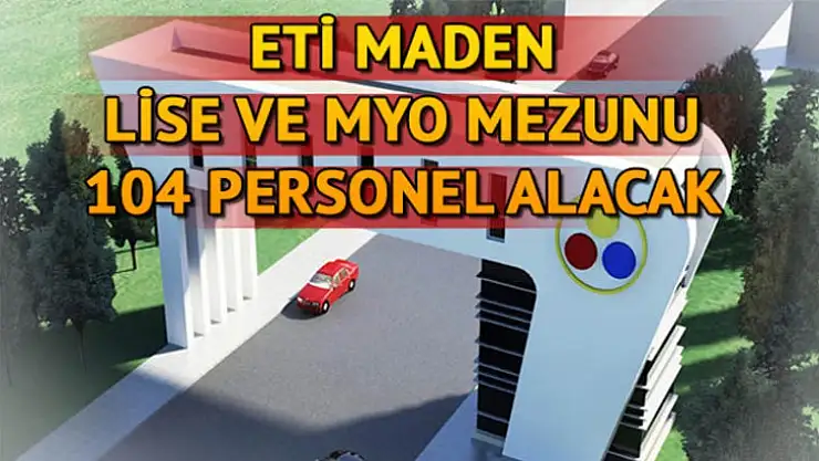 ETİMADEN  30'U EMET OLMAK ÜZERE 104 İŞÇİ ALACAK